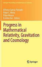 Progress in mathematical relativity, gravitation and cosmology proceedings of the Spanish Relativity Meeting ERE2012, University of Minho, Guimarães, Portugal, September 3 - 7, 2012