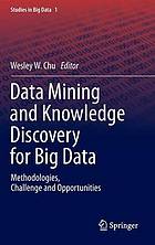 Data mining and knowledge discovery for big data : methodologies, challenge and opportunities