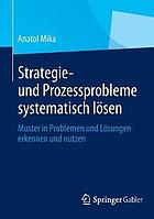 Strategie- und Prozessprobleme systematisch lösen Muster in Problemen und Lösungen erkennen und nutzen