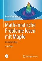 Mathematische Probleme lösen mit Maple ein Kurzeinstieg ; mit CD-ROM