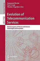 Evolution of telecommunication services : the convergence of telecom and Internet: technologies and ecosystems