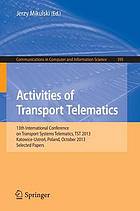 Activities of Transport Telematics : 13th International Conference on Transport Systems Telematics, TST 2013, Katowice-Ustroń, Poland, October 23-26, 2013, Selected Papers