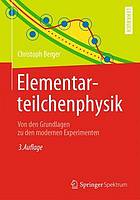 Elementarteilchenphysik : Von den Grundlagen zu den modernen Experimenten