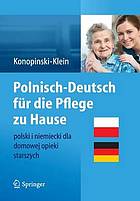 Polnisch-Deutsch für die Pflege zu Hause = Polski i niemiecko dla domowej opieki starszych