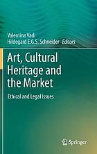 Art, Cultural Heritage and Market : Ethical and Legal Issues