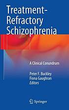 Treatment-Refractory Schizophrenia : a Clinical Conundrum.