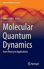 Molecular Quantum Dynamics : From Theory to Applications