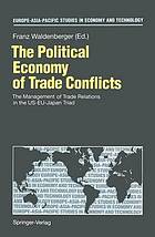 The political economy of trade conflicts : the management of trade relations in the US-EU-Japan triad