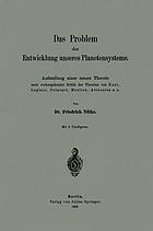 Das Problem der Entwicklung unseres Planetensystems : Aufstellung einer neuen Theorie nach vorhergehender Kritik der Theorien von Kant, Laplace, Poincaré, Moulton, Arrhenius u. a.