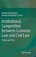 Institutional Competition between Common Law and Civil Law : Theory and Policy