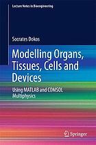 Modelling organs, tissues, cells and devices : using MATLAB and COMSOL multiphysics