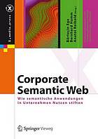 Corporate Semantic Web : wie semantische Anwendungen in Unternehmen Nutzen stiften