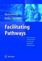 Facilitating pathways : care, treatment and prevention in child and adolescent mental health