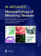 Histopathology of blistering diseases : with clinical, electron microscopic, immunological and molecular biological correlations : textbook and atlas