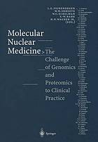 Molecular nuclear medicine the challenge of genomics and proteomics ; with 49 tables