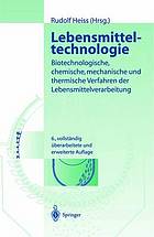 Lebensmitteltechnologie : Biotechnologische, chemische, mechanische und thermische Verfahren der Lebensmittelverarbeitung