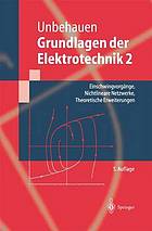 Grundlagen der Elektrotechnik 2 Einschwingvorgänge, Nichtlineare Netzwerke, Theoretische Erweiterungen