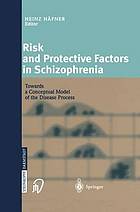 Risk and protective factors in schizophrenia towards a conceptual model of the disease process