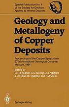 Geology and Metallogeny of Copper Deposits : Proceedings of the Copper Symposium 27th International Geological Congress Moscow, 1984