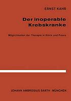 Der Inoperable Krebskranke : Möglichkeiten der Therapie in Klinik und Praxis