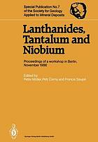 Lanthanides, tantalum, and niobium : mineralogy, geochemistry, characteristics of primary ore deposits, prospecting, processing, and applications : proceedings of a workshop in Berlin, November 1986