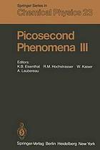 Picosecond Phenomena III : Proceedings of the Third International Conference on Picosecond Phenomena Garmisch-Partenkirchen, Fed. Rep. of Germany June 16-18, 1982