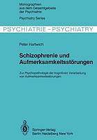 Schizophrenie und Aufmerksamkeitsstörungen : zur Psychopathologie der kognitiven Verarbeitung von Aufmerksamkeitsleistungen