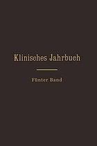 Klinisches Jahrbuch : Fünfter Band Im Auftrage Seiner Excellenz des Herrn Ministers der geistlichen, Unterrichts- und Medizinal-Angelegenheiten