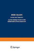 Der Harn sowie die übrigen Ausscheidungen und Körperflüssigkeiten : Von Mensch und Tier ihre Untersuchung und Zusammensetzung in Normalem und Pathologischem Zustande ein Handbuch für Ärzte, Chemiker und Pharmazeuten Sowie zum Gebrauche an Landwirtschaftlichen Versuchsstationen II. Teil