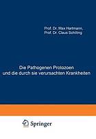 Die Pathogenen Protozoen und die durch sie verursachten Krankheiten : Zugleich Eine Einführung in die Allgemeine Protozoenkunde. Ein Lehrbuch für Mediziner und Zoologen