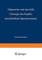 Allgemeine und Spezielle Chirurgie des Kopfes Einschliesslich Operationslehre unter Besonderer Berücksichtigung des Gesichts · der Kiefer und der Mundhöhle : Ein Lehrbuch