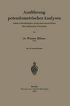 Ausführung potentiometrischer Analysen nebst vollständigen Analysenvorschriften für technische Produkte