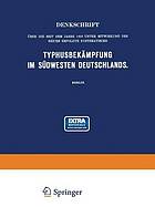 Denkschrift über die seit dem Jahre 1903 unter Mitwirkung des Reichs Erfolgte Systematische Typhusbekämpfung im Südwesten Deutschlands