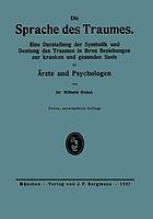 Die Sprache des Traumes Eine Darstellung der Symbolik und Deutung des Traumes in ihren Beziehungen zur kranken und gesunden Seele für Ärzte und Psychologen