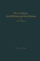 Der Aufbau des Mörtels und des Betons Untersuchungen über die zweckmäßige Zusammensetzung der Mörtel und des Betons. Hilfsmittel zur Vorausbestimmung der Festigkeitseigenschaften des Betons auf der Baustelle. Versuchsergebnisse und Erfahrungen aus der Materialprüfungsanstalt an der Technischen Hochschule Stuttgart