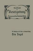 Die Jagd Jagdrecht -- Jagdpolizei -- Wildschaden -- Jagdschuß