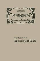 Das Deutsche Reich : Reichsverfassung - Reichsangehörigkeit - Reichstag - Reichsbehörden und Reichsbeamte - Reichsfinanzen - Elsass-Lothringen