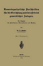 Gewerbepolizeiliche Vorschriften für die Errichtung und den Betrieb gewerblicher Anlagen : Ein Ratgeber für Fabrikanten, Betriebsleiter und Meister