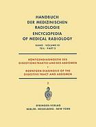 Röntgendiagnostik des Digestionstraktes und des Abdomen / Roentgen Diagnosis of the Digestive Tract and Abdomen : Teil 2 / Part 2