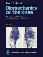 Biomechanics of the Knee : With Application to the Pathogenesis and the Surgical Treatment of Osteoarthritis