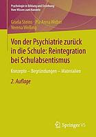 Von der Psychiatrie zurück in die Schule: Reintegration bei Schulabsentismus : Konzepte - Begründungen - Materialien