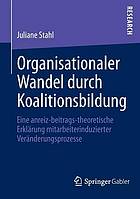 Organisationaler Wandel durch Koalitionsbildung : eine anreiz-beitrags-theoretische Erklärung mitarbeiterinduzierter Veränderungsprozesse