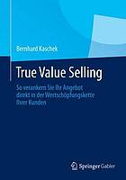 True Value Selling : so verankern Sie Ihr Angebot direkt in der Wertschöpfungskette Ihrer Kunden