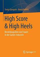 High Score et High Heels : Berufsbiografien von Frauen in der Games-Industrie