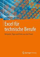 Excel für technische Berufe : Beispiele, Tipps und Tricks aus der Praxis.