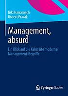 Management, absurd ein Blick auf die Kehrseite moderner Management-Begriffe