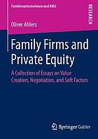 Family Firms and Private Equity : a Collection of Essays on Value Creation, Negotiation, and Soft Factors