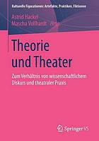 Theorie und Theater : Zum Verhältnis von wissenschaftlichem Diskurs und theatraler Praxis