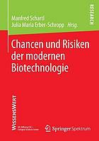 Chancen und Risiken der modernen Biotechnologie [Ergebnisse von vier Fachsymposien zu dem Themenkomplex "Wie aktuelle Entwicklungender Biogenetik unsere Welt verändern können" ..., die von der SK-Stiftung CSC - Cologne Science Center in Kooperation mit der Fritz Thyssen Stiftung von November 2011 bis Oktober 2012 durchgeführt wurden]