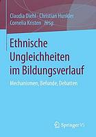 Ethnische Ungleichheiten im Bildungsverlauf Mechanismen, Befunde, Debatten